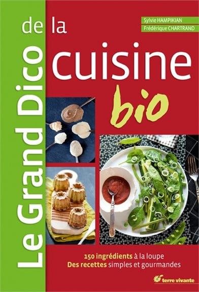Le grand dico de la cuisine bio : 150 ingrédients à la loupe, des recettes simples et gourmandes book