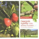 J'apprends à greffer mes arbres fruitiers et mes arbres d'ornement Garden & Plants