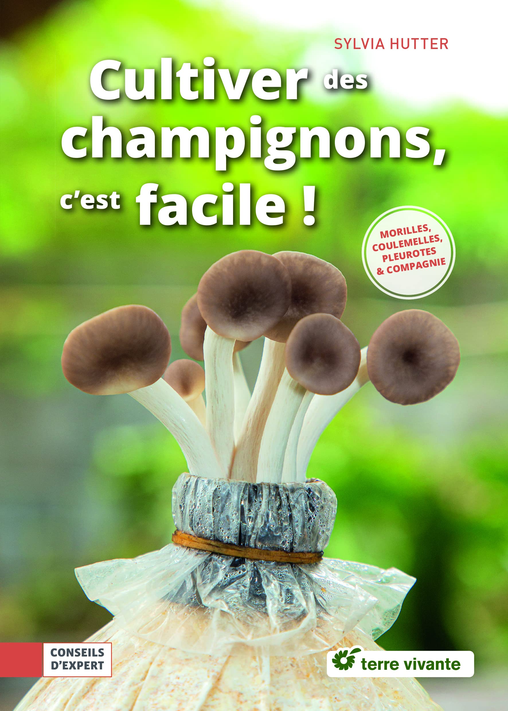 Cultiver des champignons, c'est facile !: Morilles, coulemelles, pleurotes & compagnie book