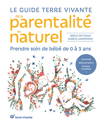 Le guide Terre vivante de la parentalité au naturel : prendre soin de bébé de 0 à 3 ans : sommeil, alimentation, petites maladies... Parents & Children