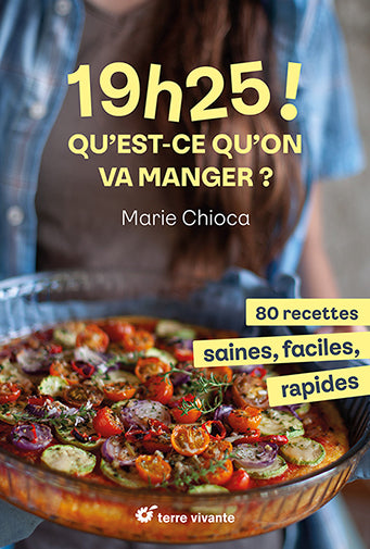19 h 25 ! Qu'est-ce qu'on va manger ? : 80 recettes saines, faciles, rapides Leisure, Home & Garden