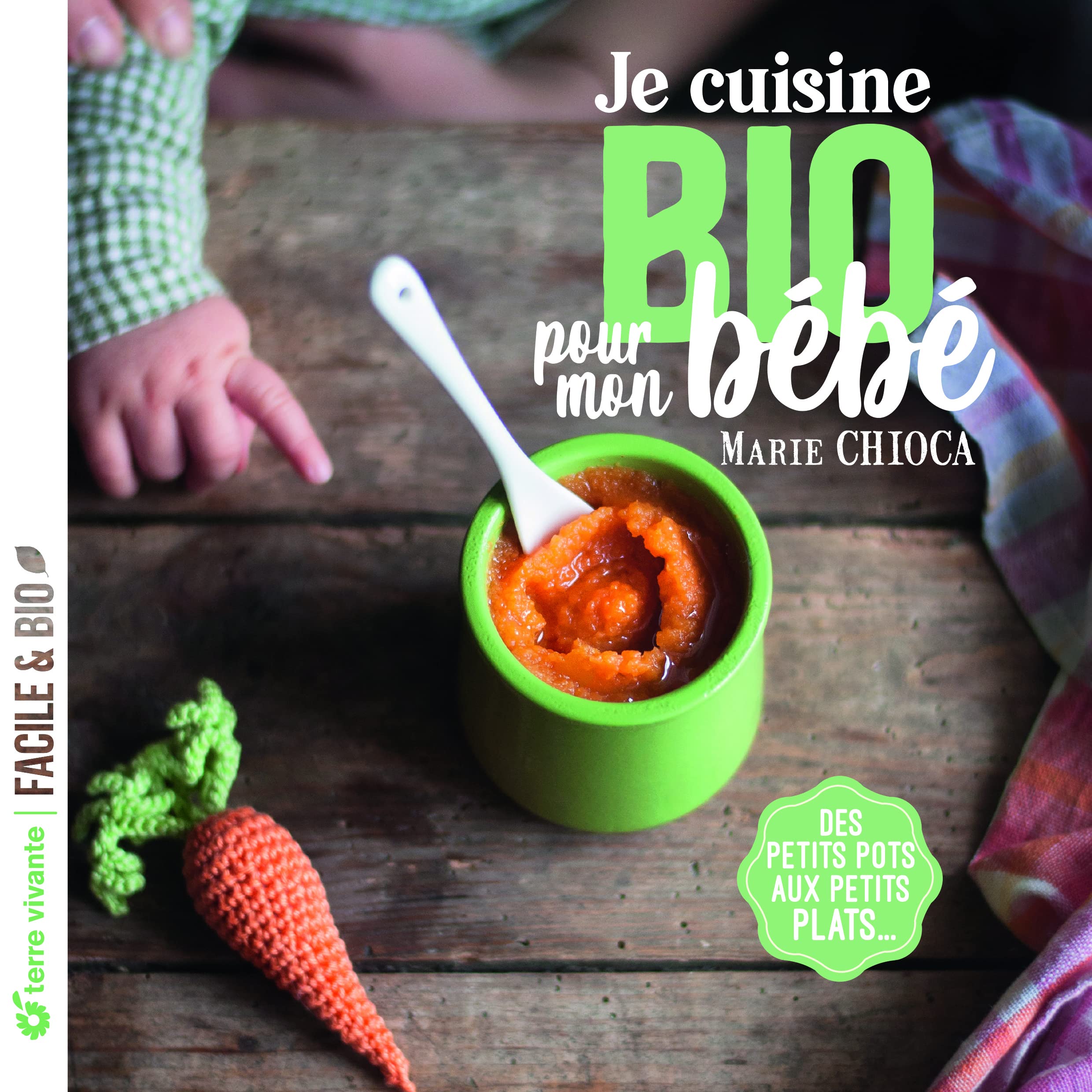 Je cuisine bio pour mon bébé: Des petits pots aux petits plats... book