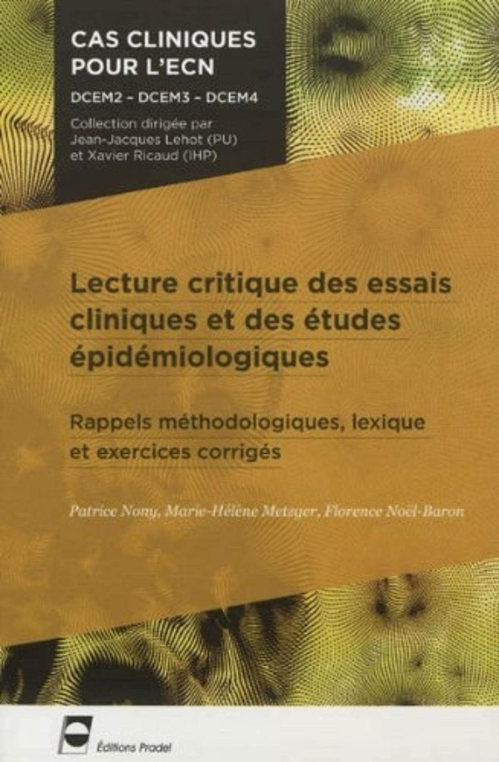 Lecture critique des essais cliniques et des études épidémiologiques: Rappels méthodologiques, lexique et exercices corrigés.DCEM2-DCEM3-DCEM4. book