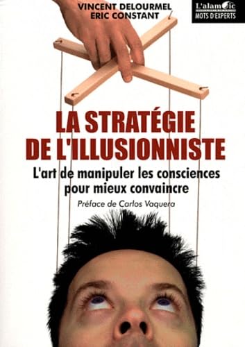 La stratégie de l'illusionniste: L'art de manipuler les consciences pour mieux convaincre Books