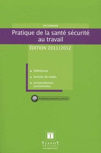 Dictionnaire pratique de la santé sécurité au travail 2011-2012: Définitions, articles de codes, jurisprudences commentées book