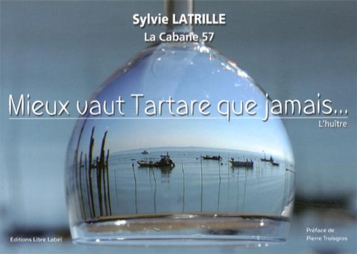 MIEUX VAUT TARTARE QUE JAMAIS - L’HUITRE: L'huître book