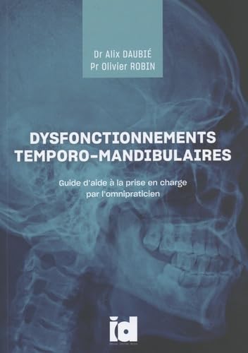 Dysfonctionnements temporo-mandibulaires: Guide d'aide à la prise en charge par l'omnipraticien book