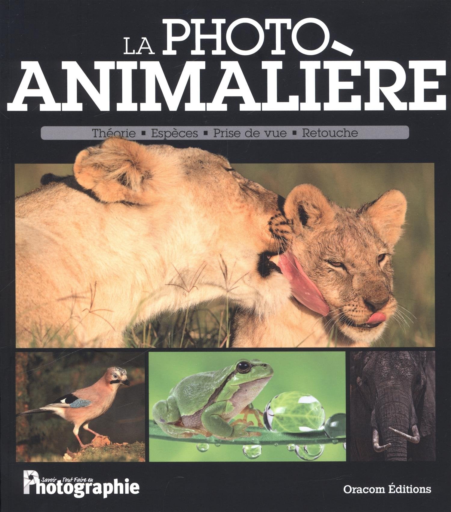 La photo animalière: Théorie, espèces, prise de vue, retouche book