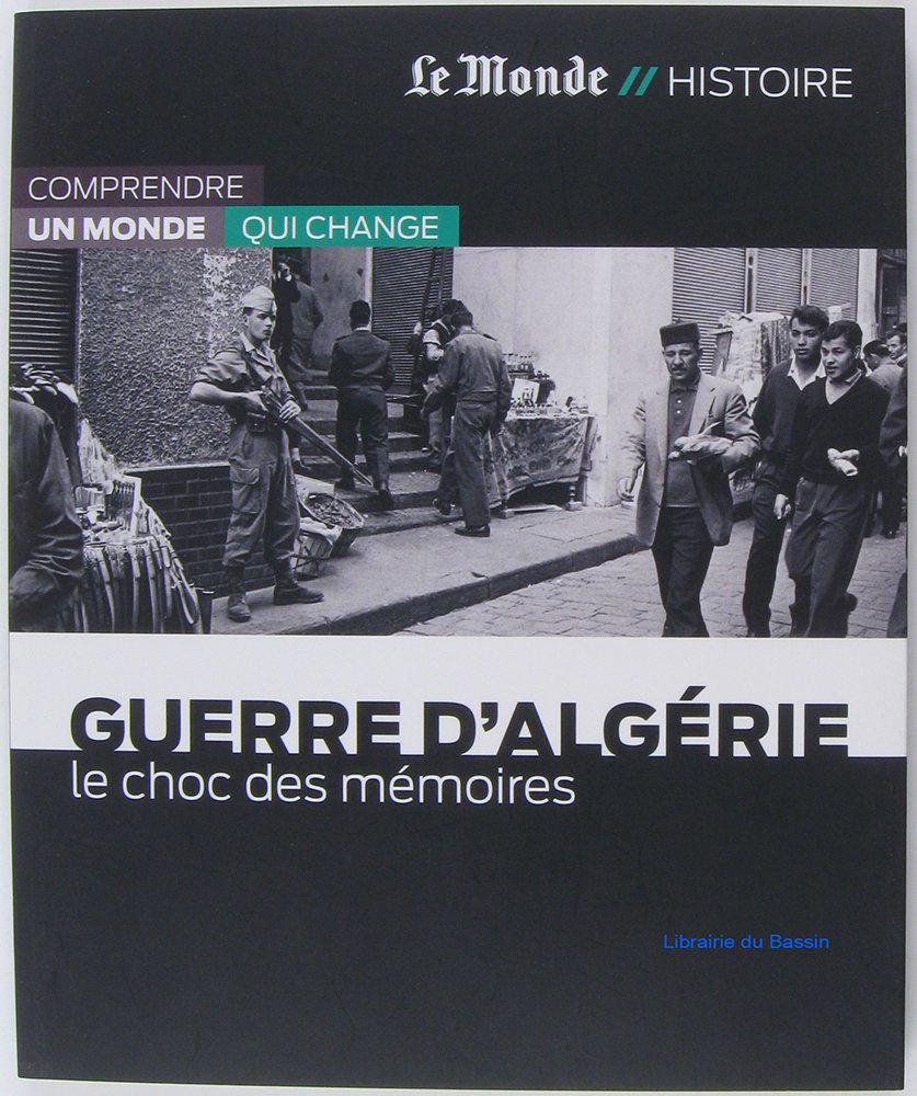 GUERRE D ALGERIE-LE CHOC DES MEMOIRES: Le choc des mémoires Politics & History