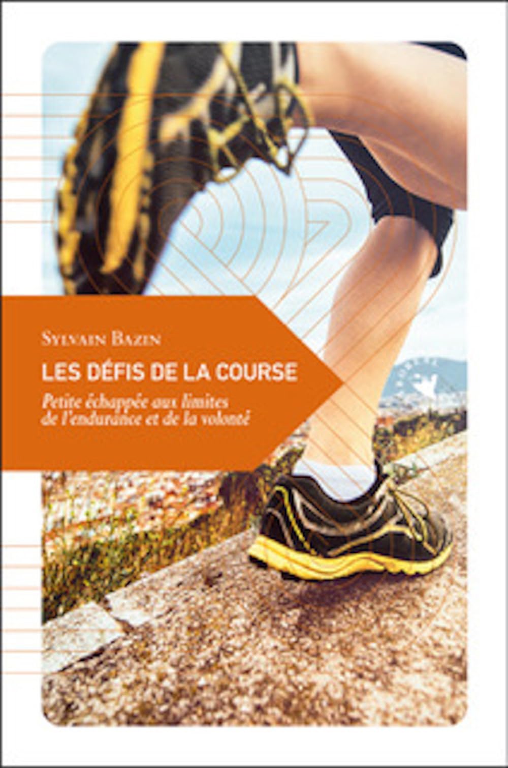 LES DEFIS DE LA COURSE: Petite échappée aux limites de l'endurance et de la volonté Learning & Reference