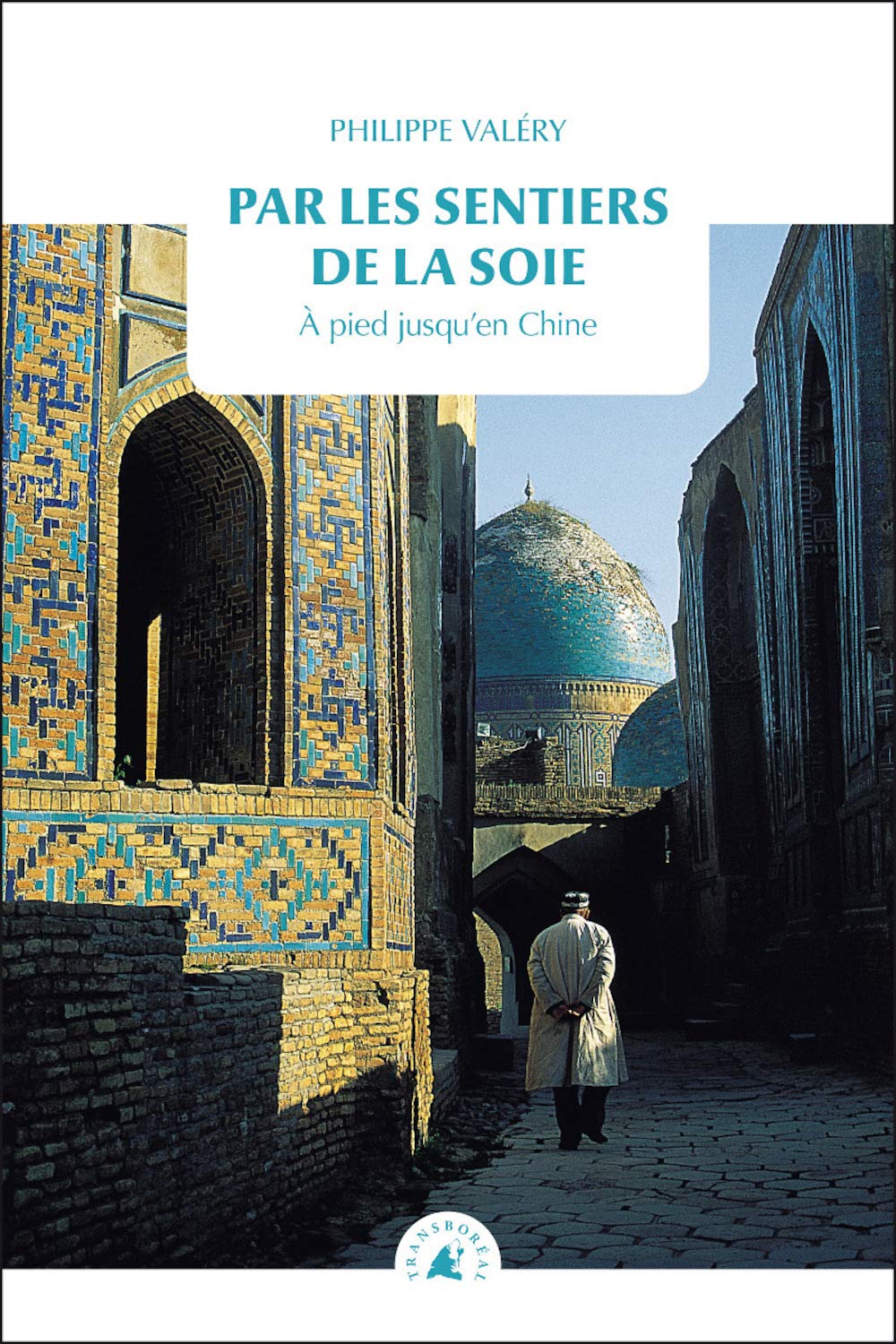 Par les sentiers de la soie: A pied jusqu'en Chine book