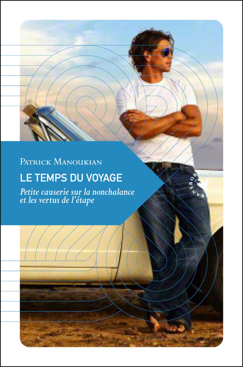 LE TEMPS DU VOYAGE: Petite causerie sur la nonchalance et les vertus de l'étape Contemporary literature