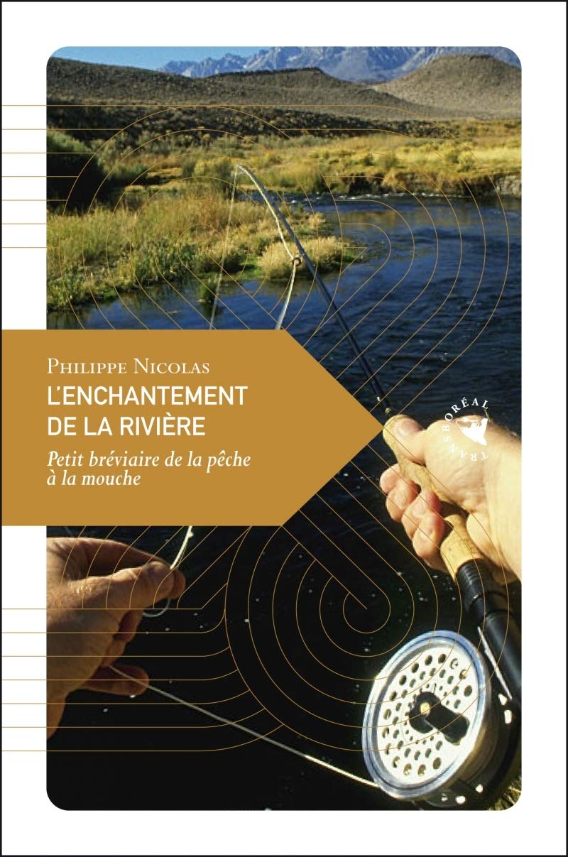 L'ENCHANTEMENT DE LA RIVIERE: Petit bréviare de la pêche à la mouche Essays & Short Stories