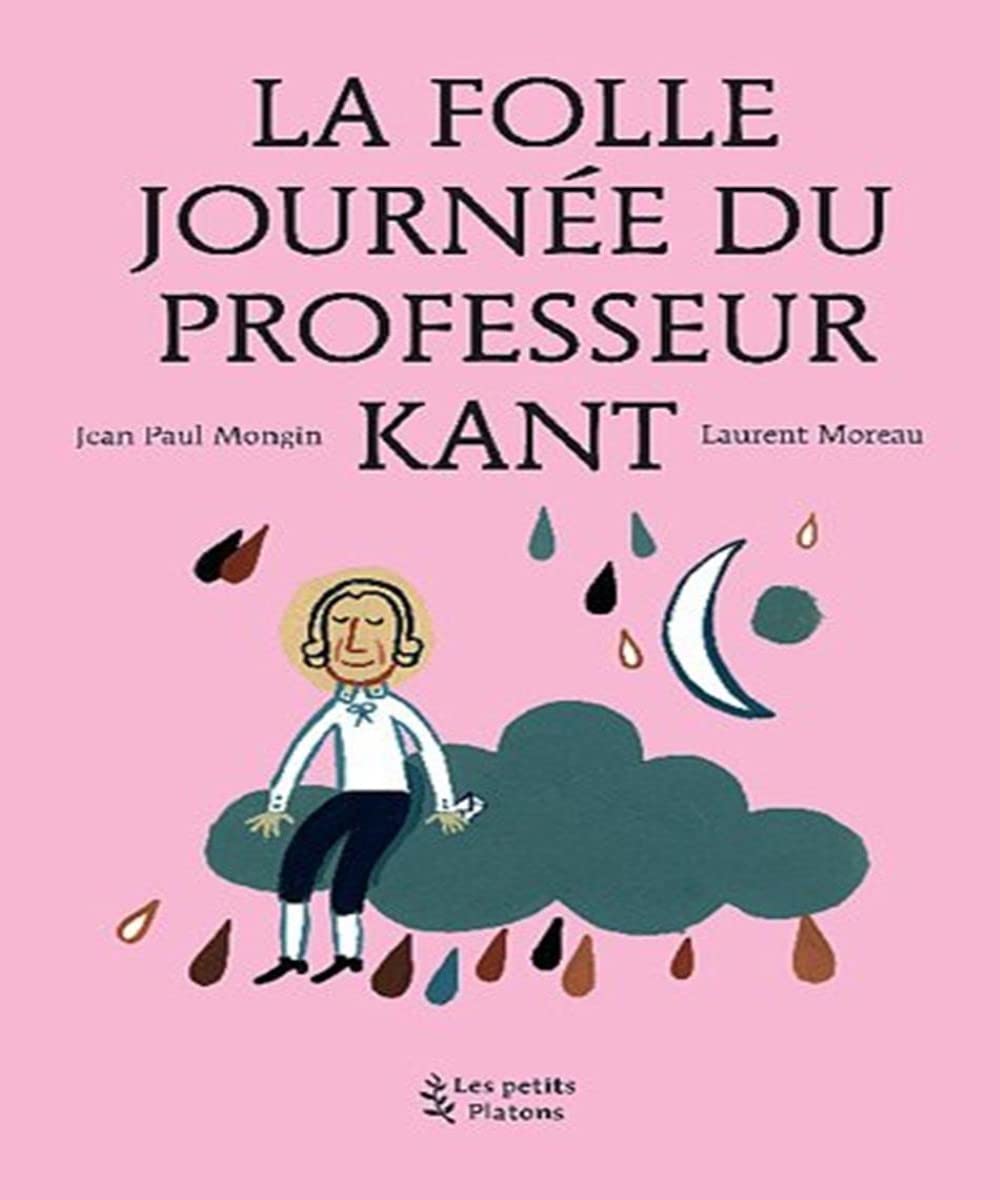 La Folle journée du Professeur Kant: (d'après la vie et l'oeuvre d'Emmanuel Kant) Books