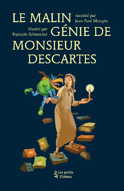 Le malin génie de monsieur Descartes : d'après les Méditations métaphysiques Philosophy