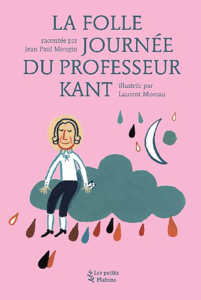 La folle journée du professeur Kant : d'après la vie et l'oeuvre d'Emmanuel Kant Philosophy
