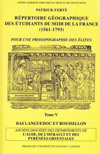 repertoire geographique des etudiants du midi de la france (1561-1793). tome v: ANCIENS DIOCESES DES DEPARTEMENTS DE L AUDE, DE L HERAULT ET DES PYRENEES ORIENT (5) book