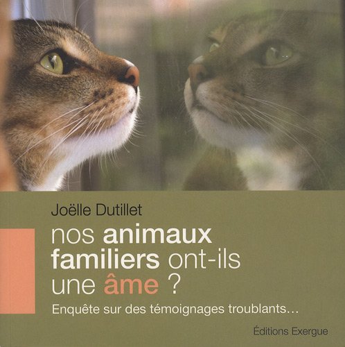 Nos animaux familiers ont-ils une âme ?: Enquête sur des témoignages troublants... Books