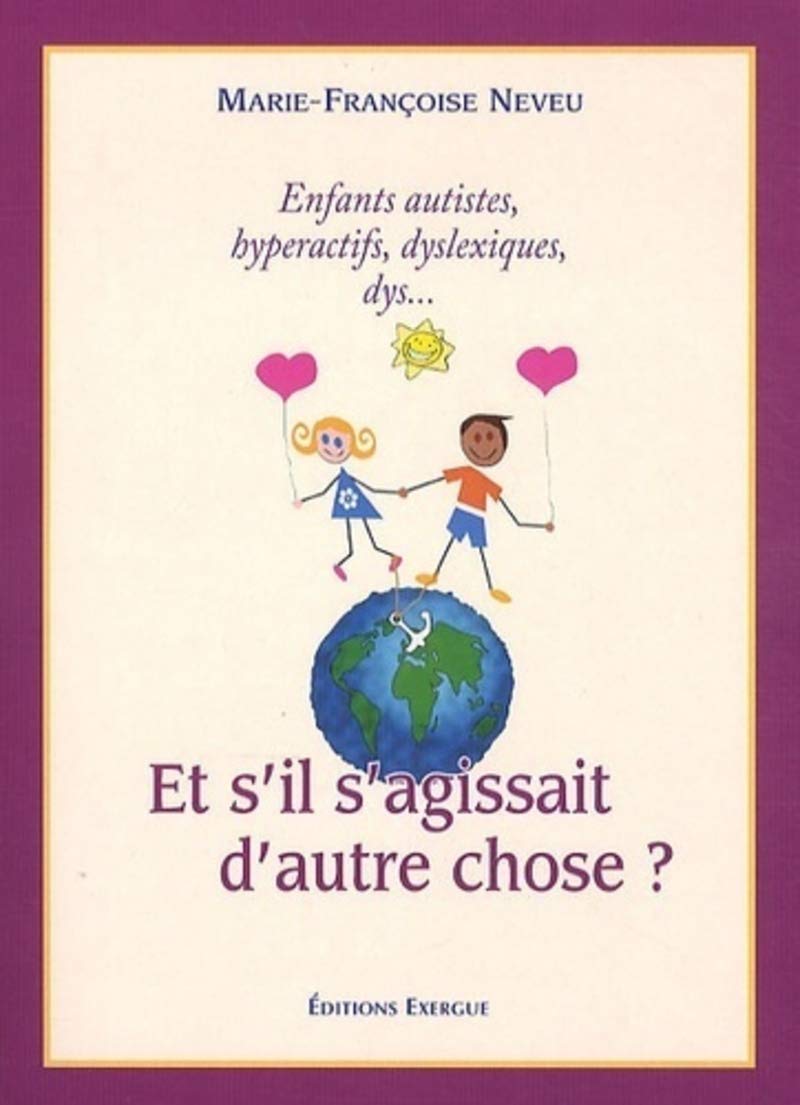Et s'il s'agissait d'autre chose ?: Enfants autistes, hyperactifs, dys... ? Parents & Children