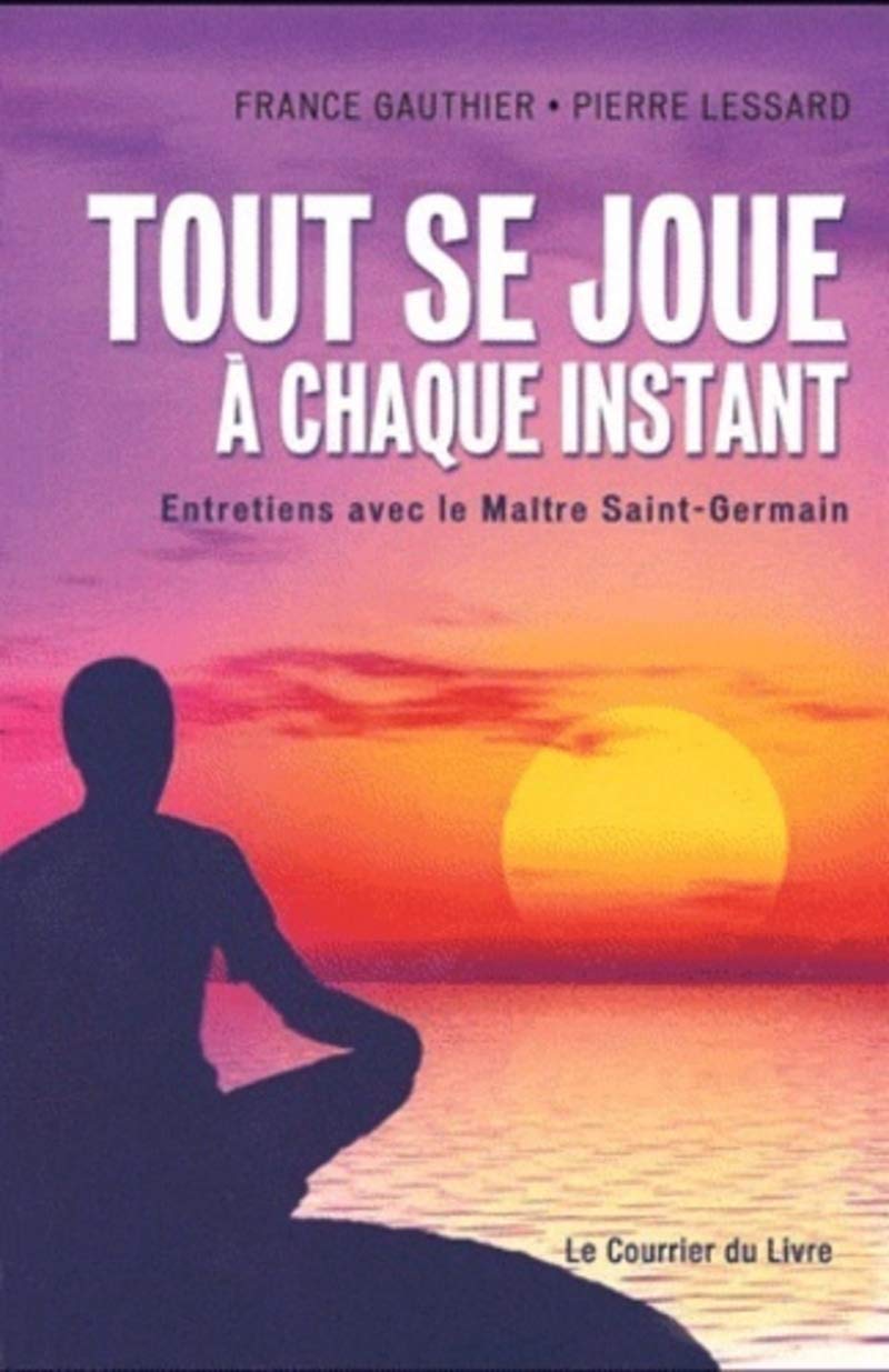 Tout se joue à chaque instant - Entretiens avec le Maître Saint-Germain Religion & Esotericism