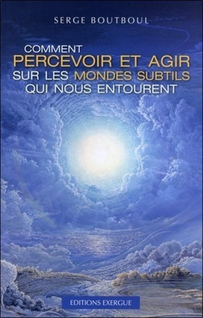 Comment percevoir et agir sur les mondes subtils qui nous entourent Lifestyle
