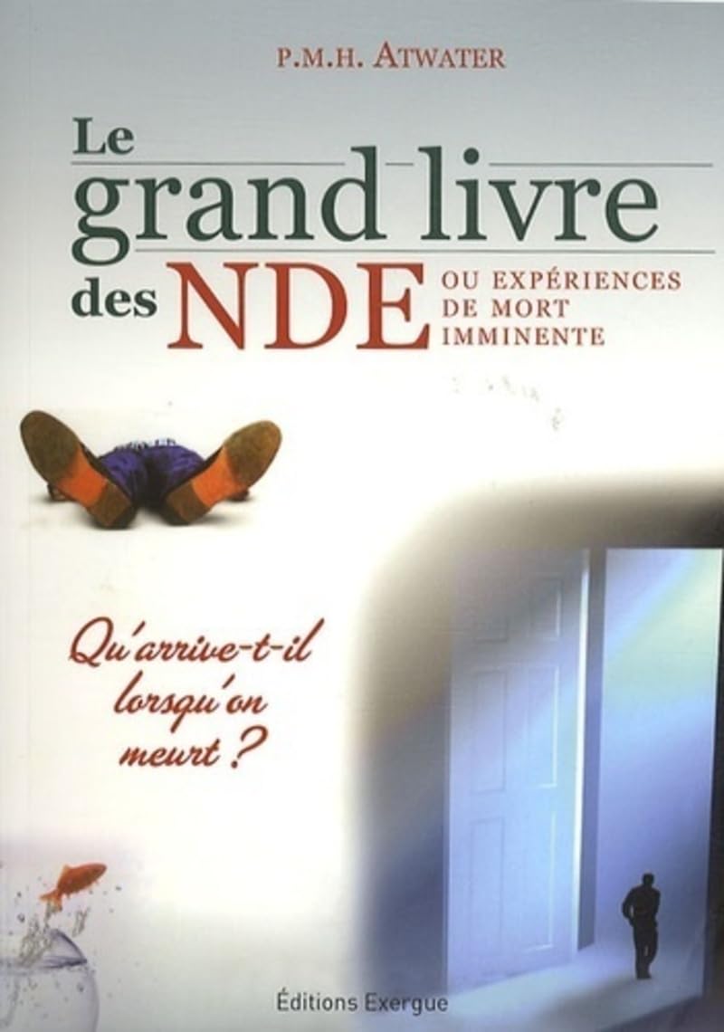 Le grand livre des NDE - Ou expérience de mort imminente: Qu'arrive-t-il lorsqu'on meurt ? Religion & Esotericism