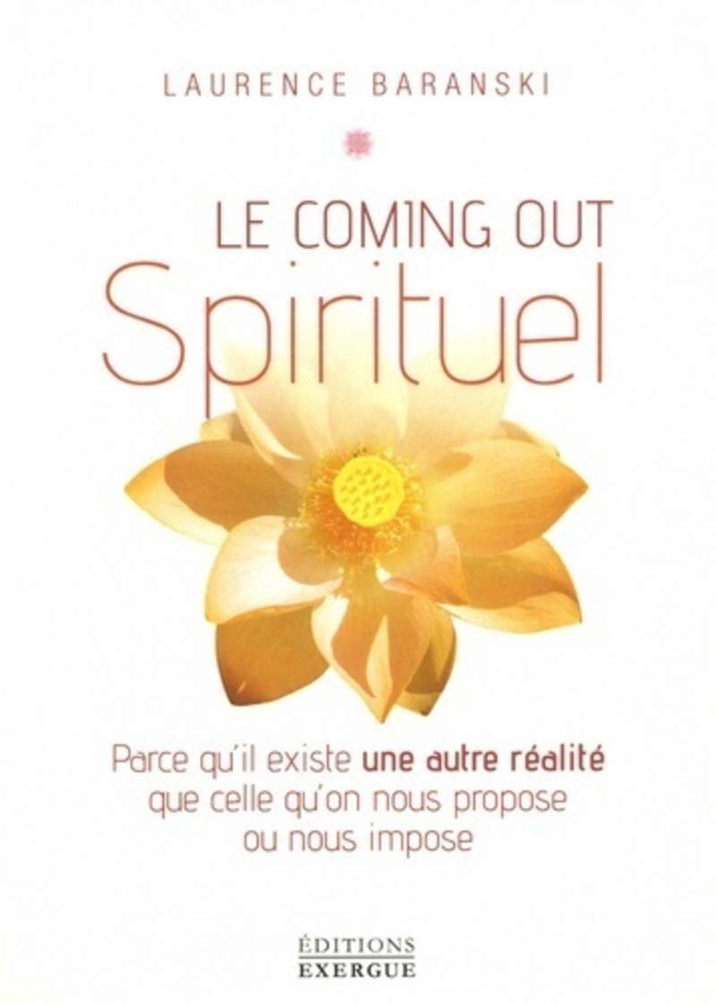 Le coming-out spirituel: Parce qu'il existe une autre réalité que celle qu'on nous propose ou nous impose Art & Literature