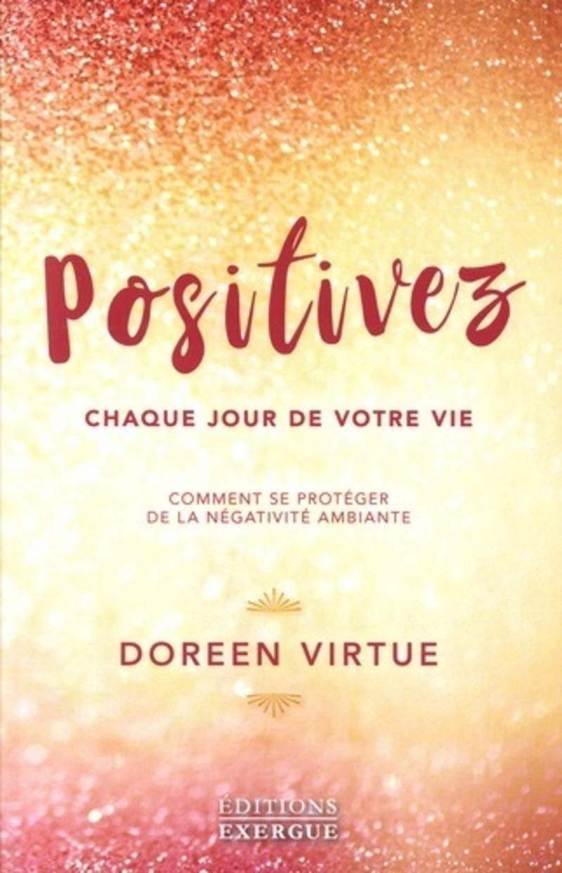 Positivez chaque jour de votre vie: Comment vous libérer de la négativité et des drames Partnership & Love