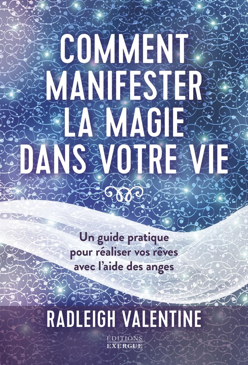 Comment manifester la magie dans votre vie: Un guide pratique pour réaliser vos rêves avec l'aide des anges Religion & Esotericism