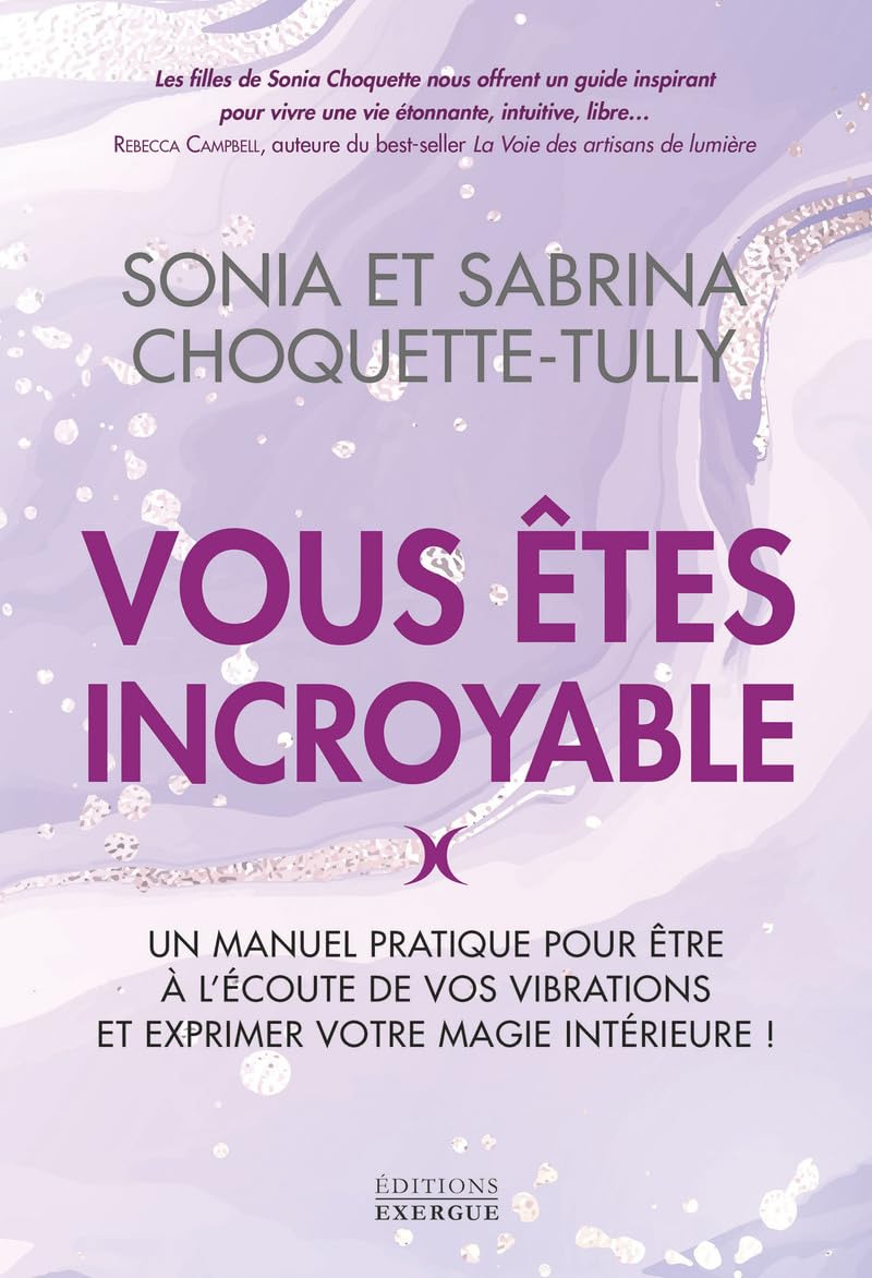 Vous êtes incroyable - Un manuel pratique pour être à l'écoute de vos vibrations et exprimer votre m book