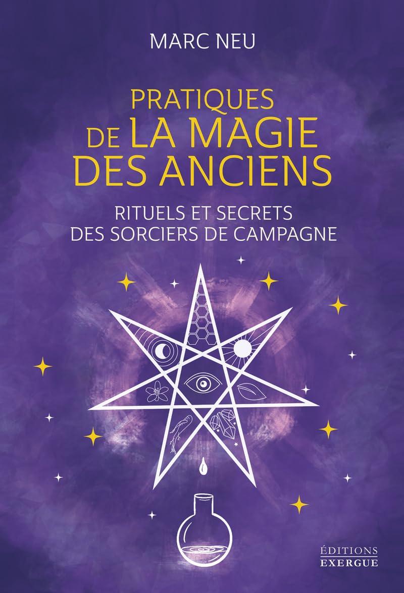 Pratiques de la magie des Anciens - Rituels et secrets des sorciers de campagne Religion & Esotericism