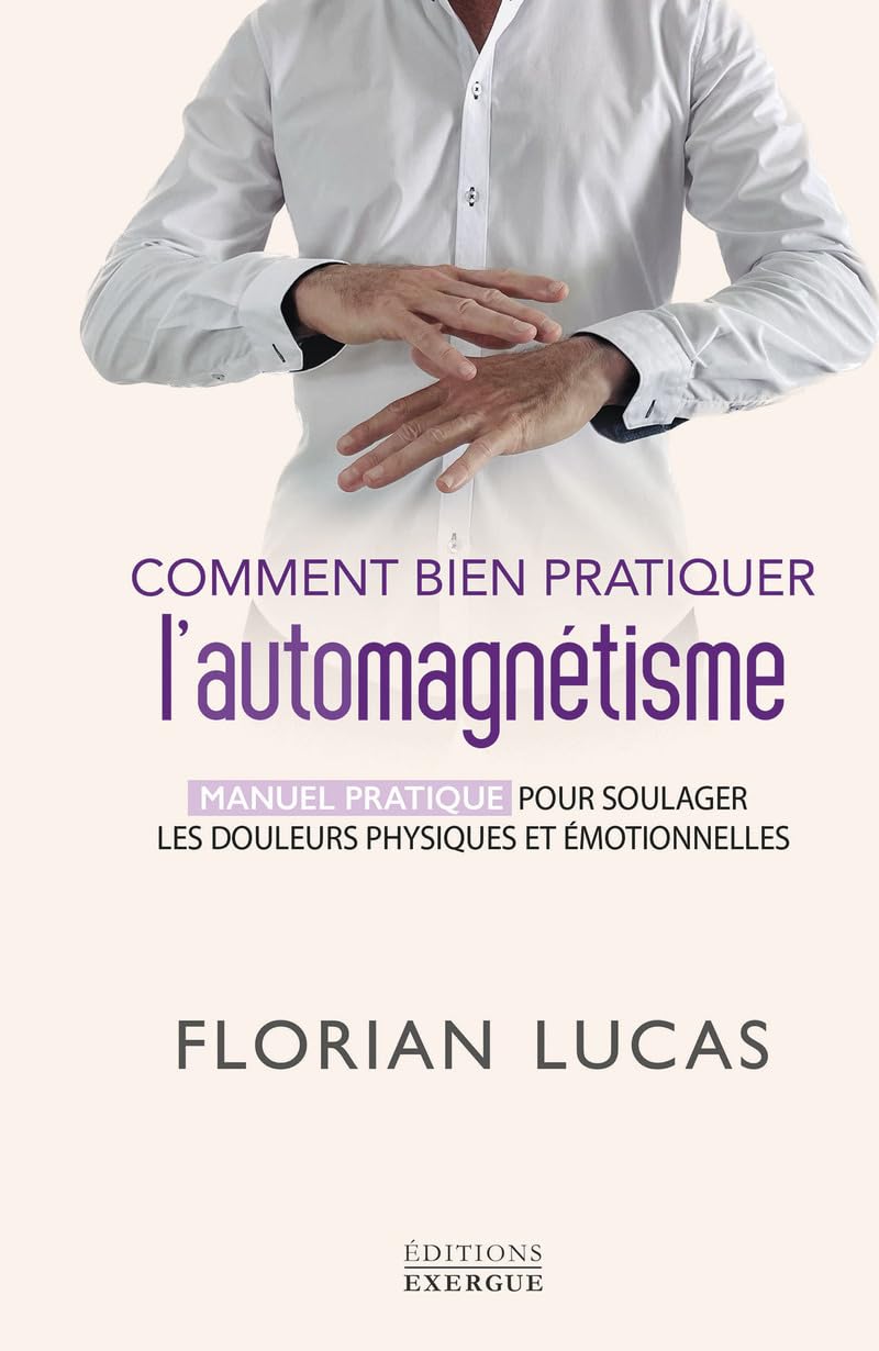 Comment bien pratiquer l'automagnétisme - Manuel pratique pour soulager les douleurs physiques et ém book