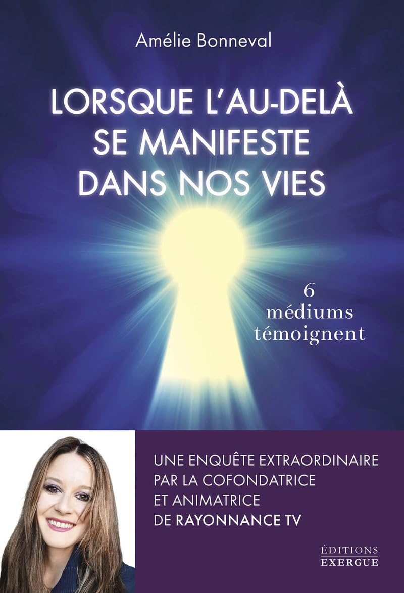 Lorsque l'au-delà se manifeste dans nos vies - 6 médiums se confient: 6 médiums témoignent Religion & Esotericism