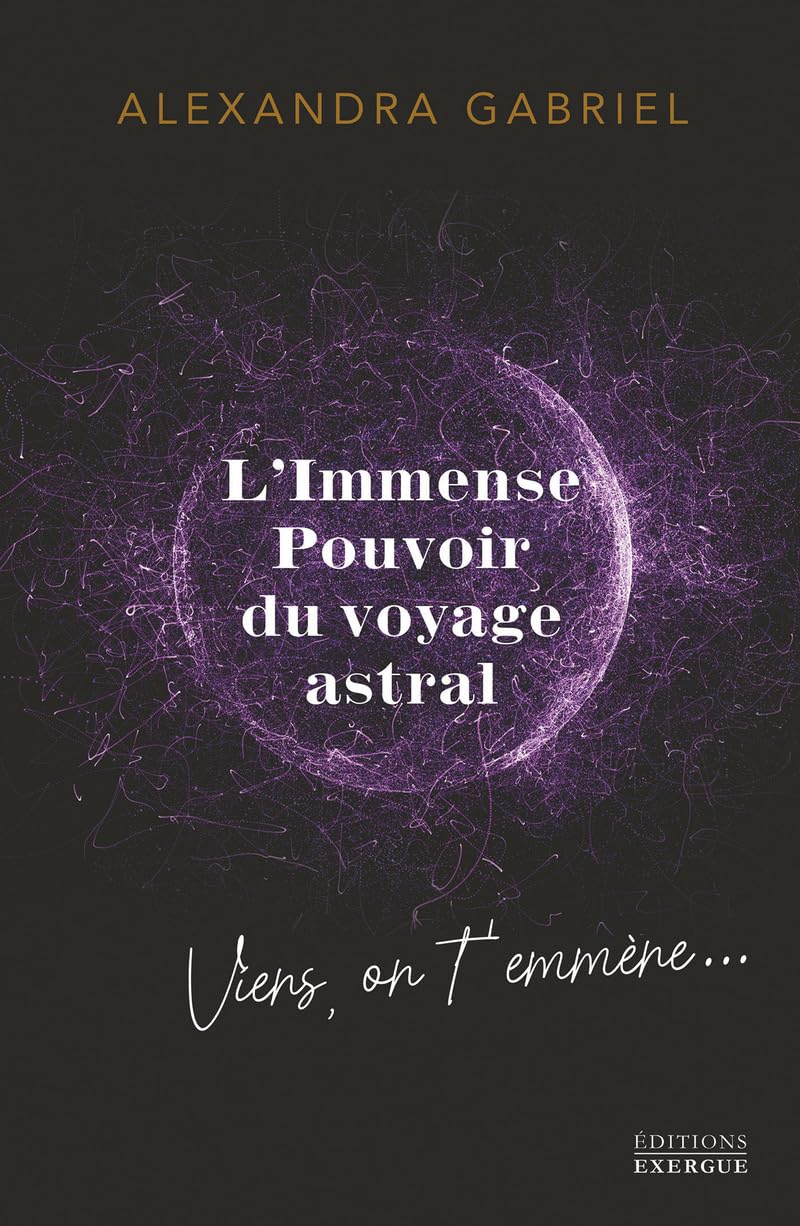 L'immense pouvoir du voyage astral - Viens on t'emmène ! book