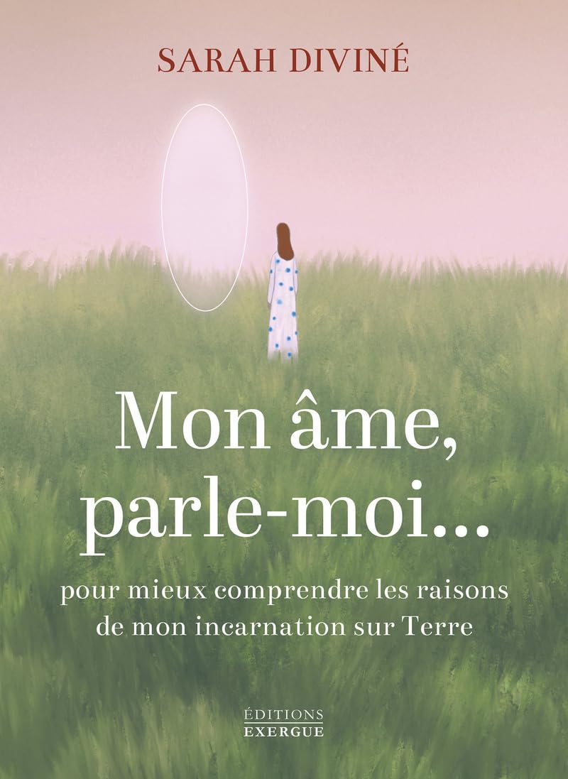 Mon âme, parle-moi... - Pour mieux comprendre les raisons de mon incarnation sur Terre: Pour mieux comprendre les raisons de mon incarnations sur Terre Religion & Esotericism