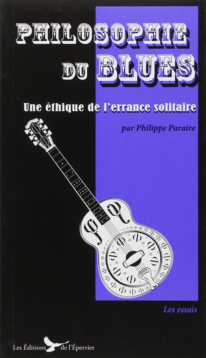 Philosophie du blues: Une éthique de l'errance solitaire Books