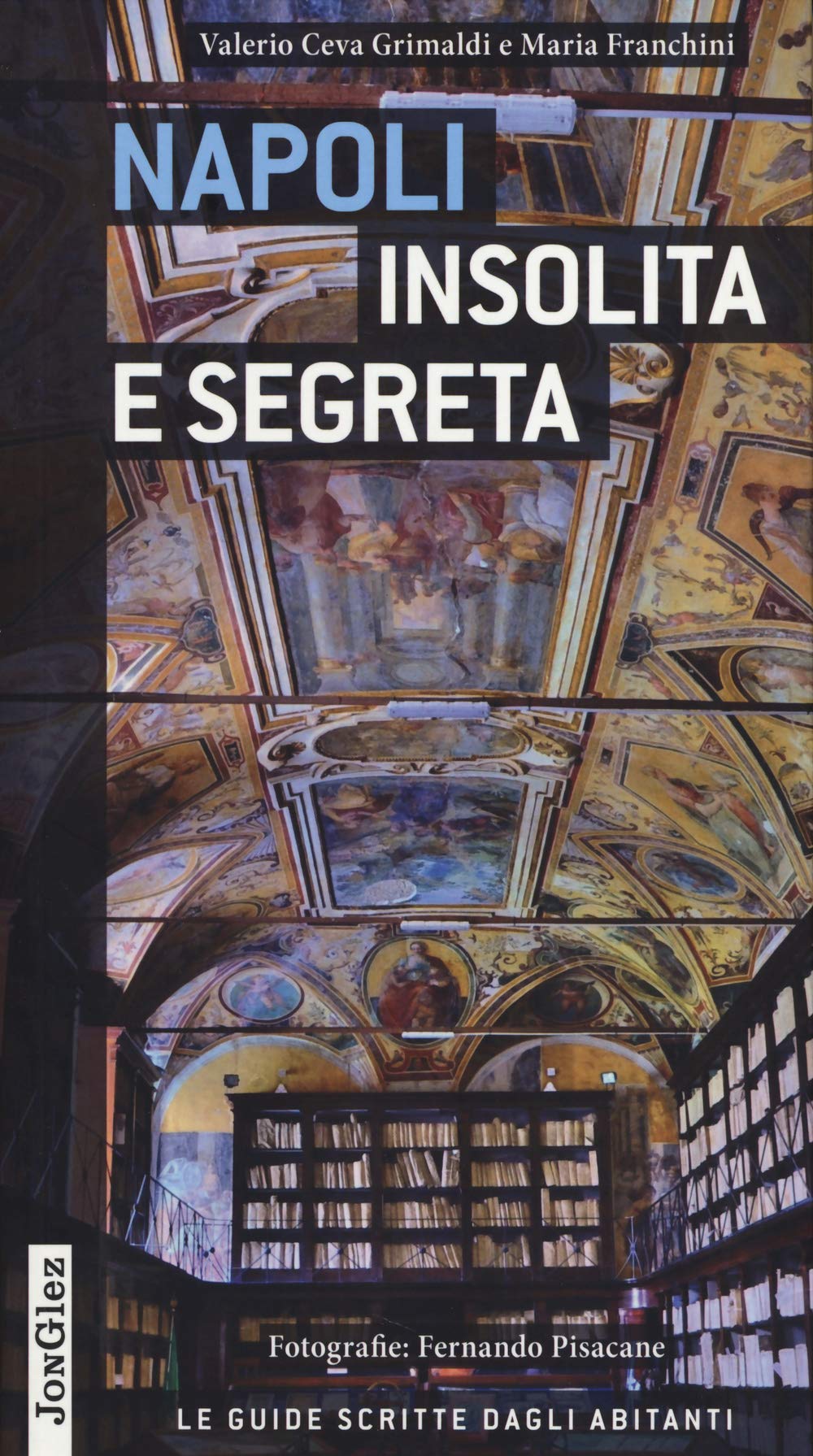 Napoli insolita e segreta (Le guide scritte dagli abitanti) Leisure, Home & Garden