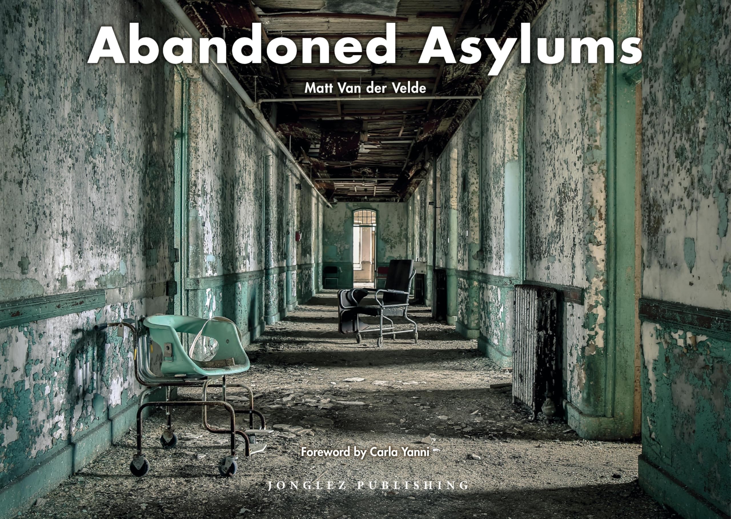 Abandoned Asylums (Jonglez Photo Books) Architecture