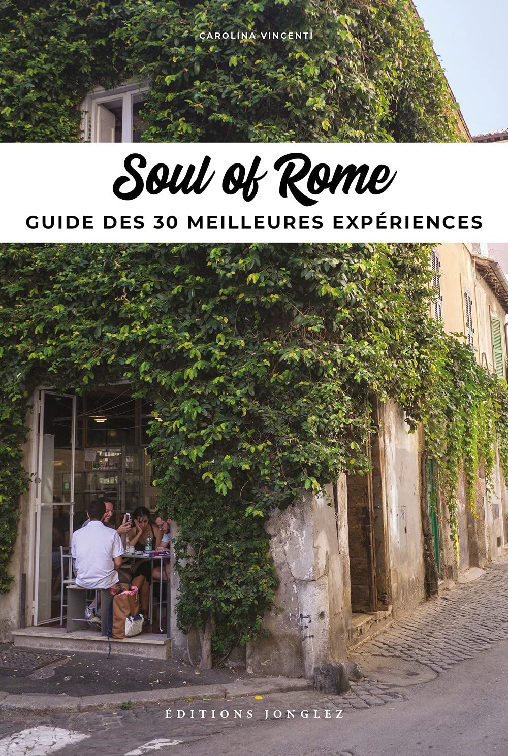 Soul of Rome. Ediz. francese: Guide des 30 meilleures expériences Leisure, Home & Garden