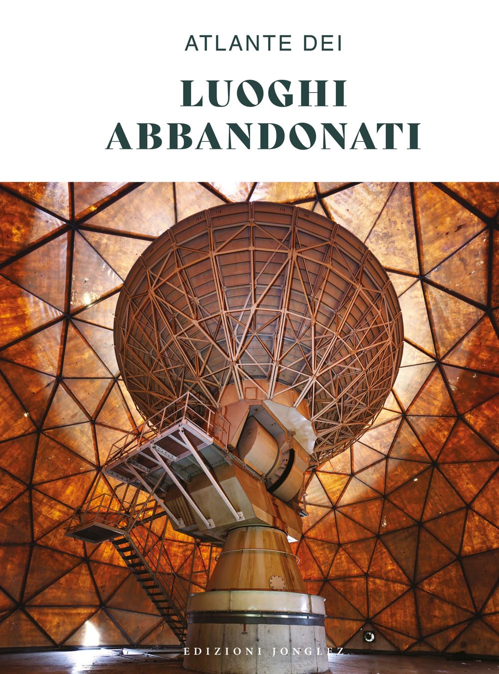 Atlante dei luoghi abbandonati. Ediz. a colori book