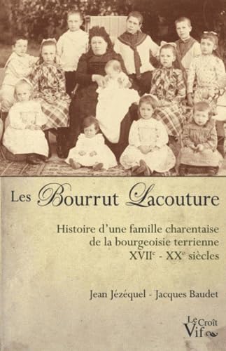Les Bourrut Lacouture. Histoire d'une famille charentaise de la bourgeoisie terrienne XVII-XX siècles Books