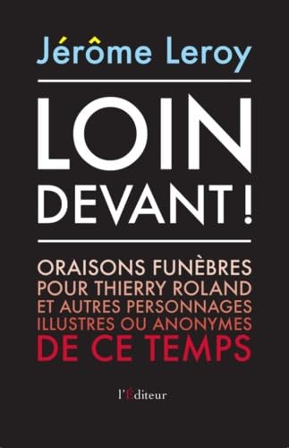 Loin devant !: Oraisons funèbres pour Thierry Roland et autres personnages illustres ou anonymes de ce temps Books