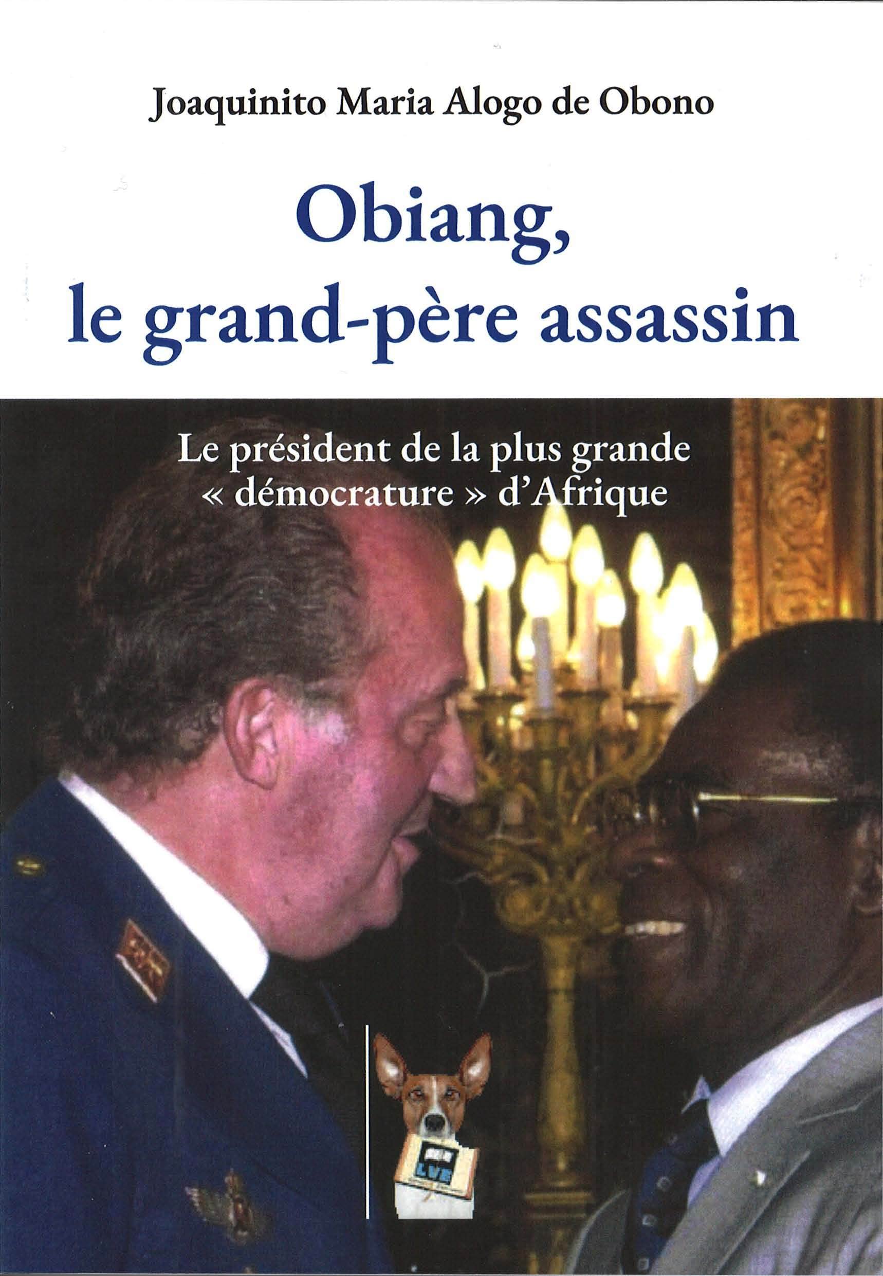 Obiang, le grand-père assassin: Le président de la plus grande démocrature d'Afrique book