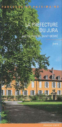 La préfecture du Jura, ancien prieuré Saint-Désiré : Jura, Franche-Comté book