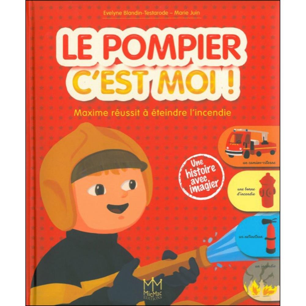 Le pompier c'est moi ! Maxime réussit à éteindre l'incendie Children's books