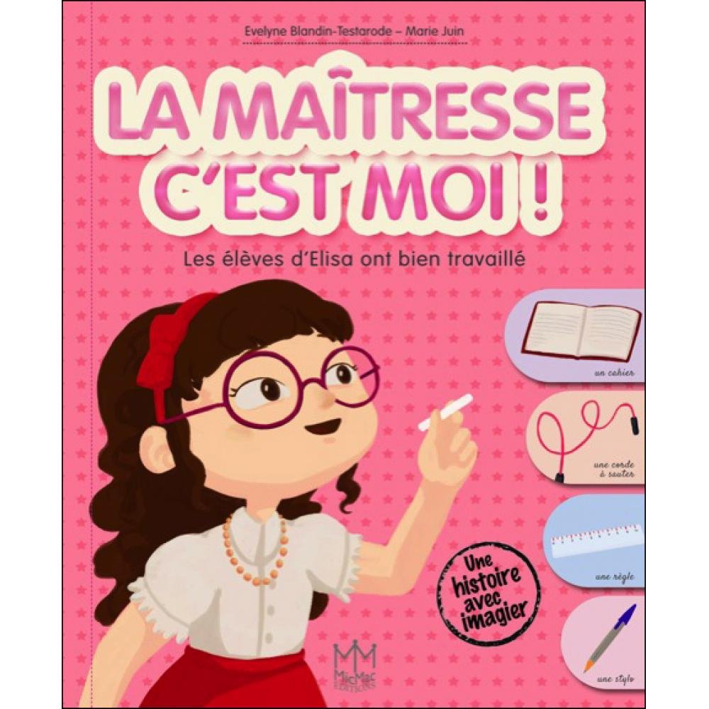 La maîtresse c'est moi ! Les élèves d'Elisa ont bien travaillé Children's books