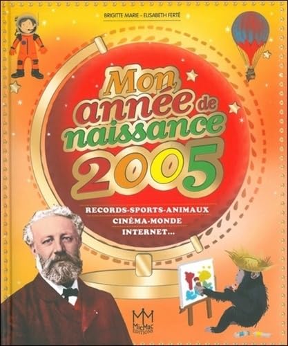 Mon année de naissance 2005: Records, sports, animaux, cinéma, monde, internet... Children's books