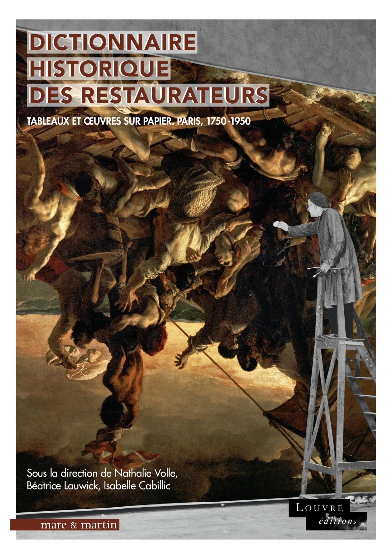 DICTIONNAIRE HISTORIQUE DES RESTAURATEURS : TABLEAUX ET OEUVRES SUR PAPIER PARIS, 1750-1950 book