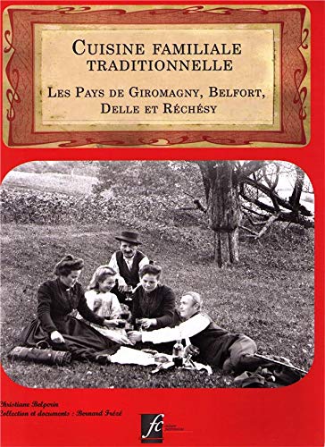 Cuisine familiale traditionnelle - Les Pays de Giromagny, Belfort, Delle et Réchésy Books
