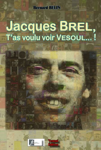 Jacque Brel - T'as voulu voir Vesoul...! book